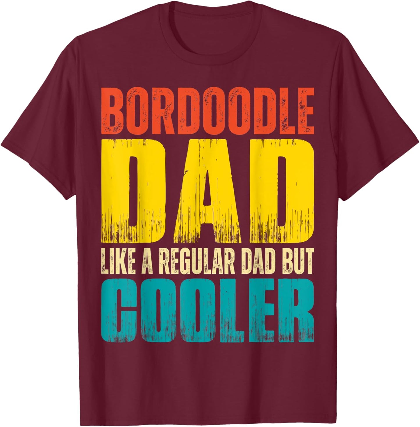 Bordoodle Dad - Like a Regular Dad but Cooler T-Shirt - T-Shirt | Maroon
