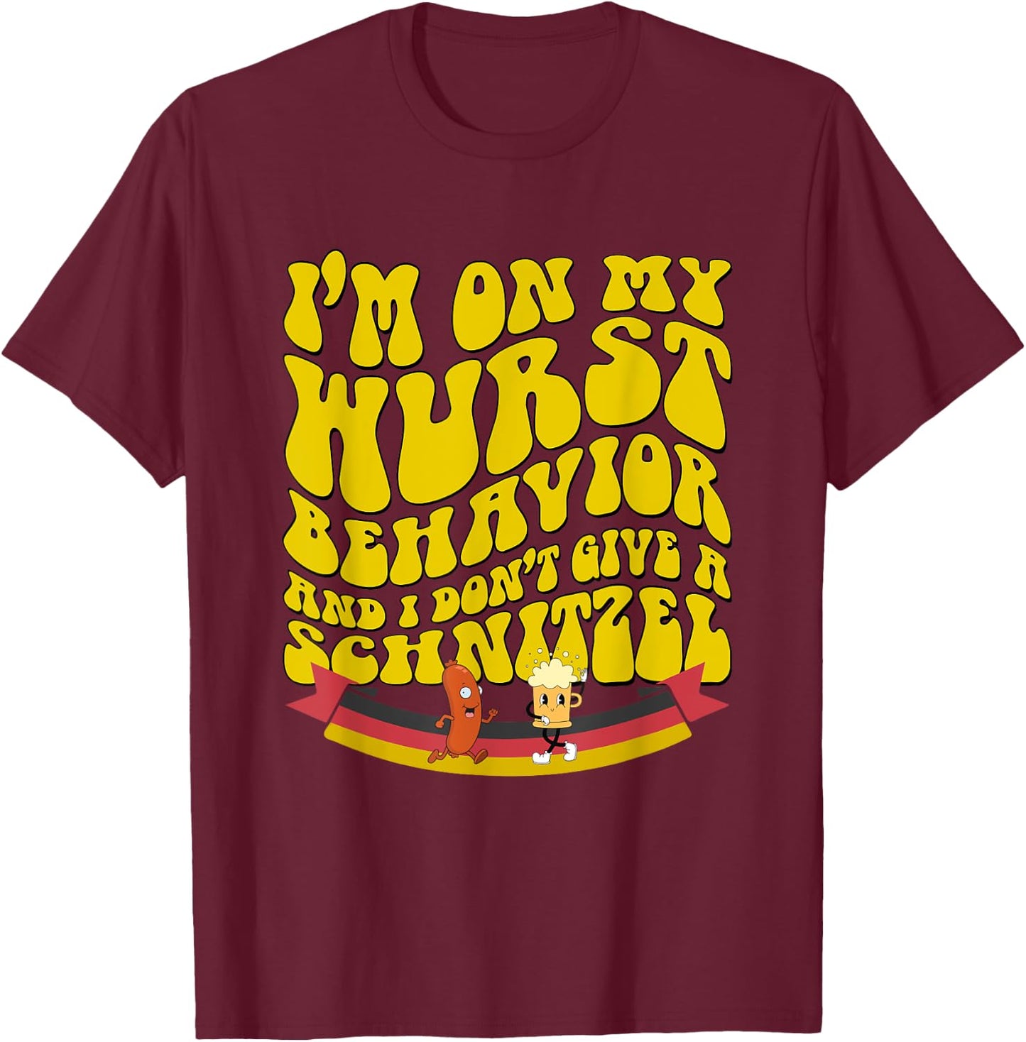 Oktoberfest On My Wurst Behavior And I Dont Give A Schnitzel T-Shirt - T-Shirt | Maroon