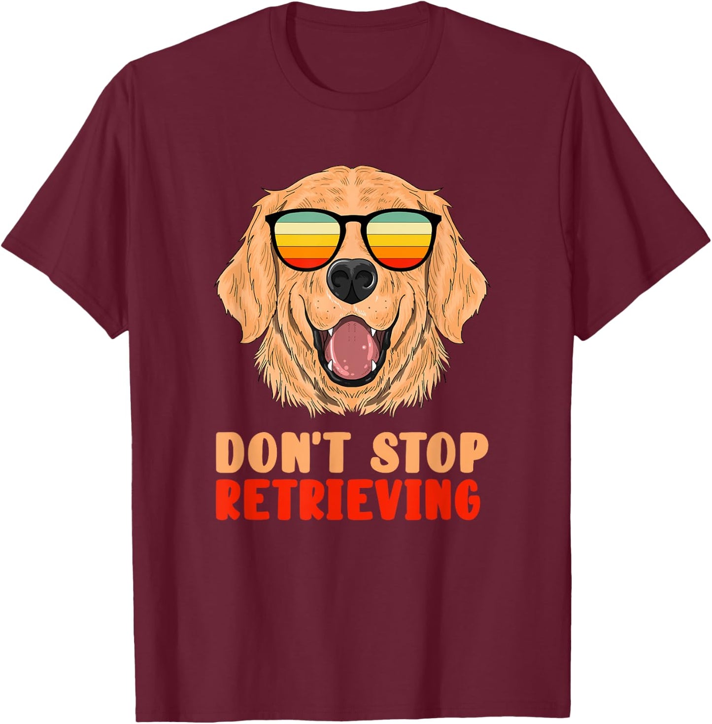 Funny Golden Retriever Don't Stop Retrieving Pet Owner Gag T-Shirt - T-Shirt | Maroon