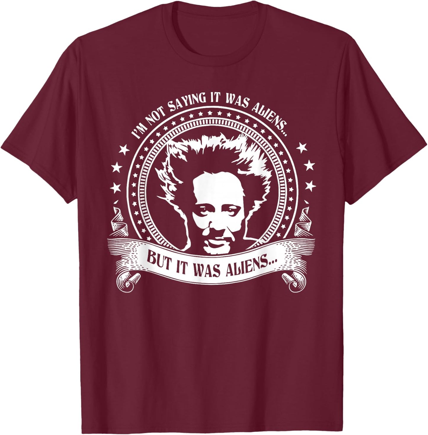 I'm Not Saying It Was Aliens But It Was Aliens Vintage T-Shirt - T-Shirt | Maroon