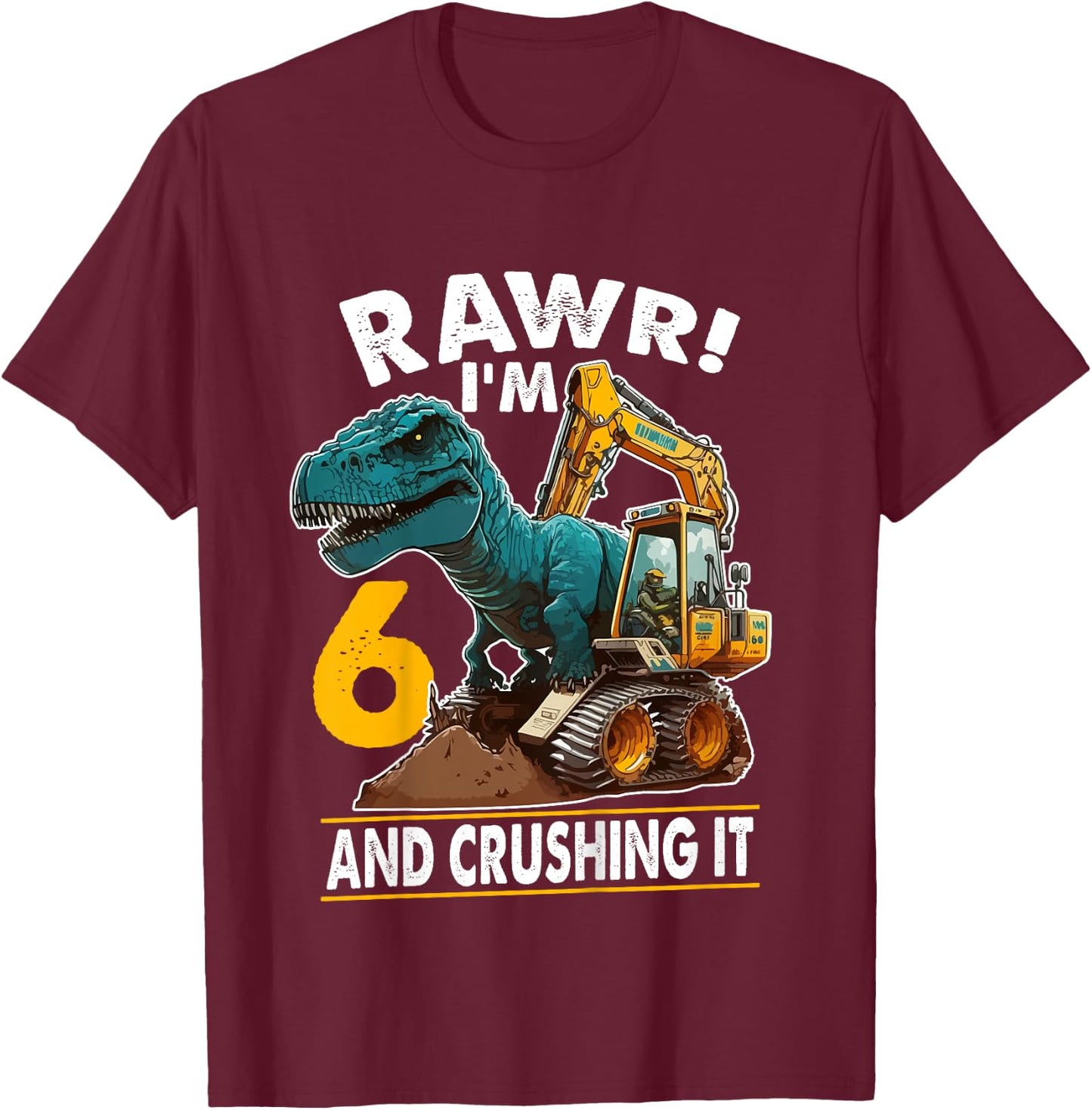 Kids Rawr I'm 6 Dinosaur 6th Birthday Excavator 6 Year Old Boy T-Shirt - T-Shirt | Maroon