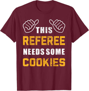 Referee Needs Cookies Lover Refereeing Quotes Funny Referee T-Shirt - T-Shirt | Maroon