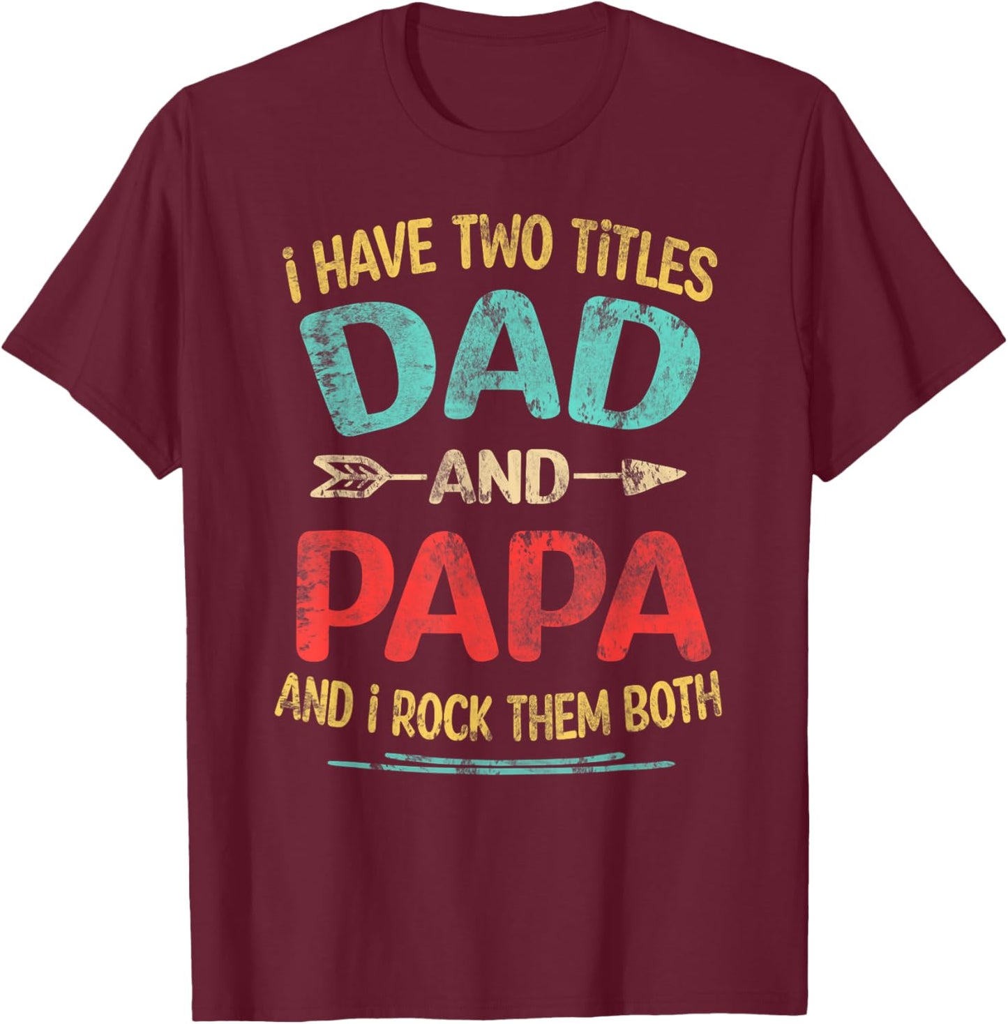 I Have Two Titles Dad And Papa Funny Father's Day Dad Gift T-Shirt - T-Shirt | Maroon