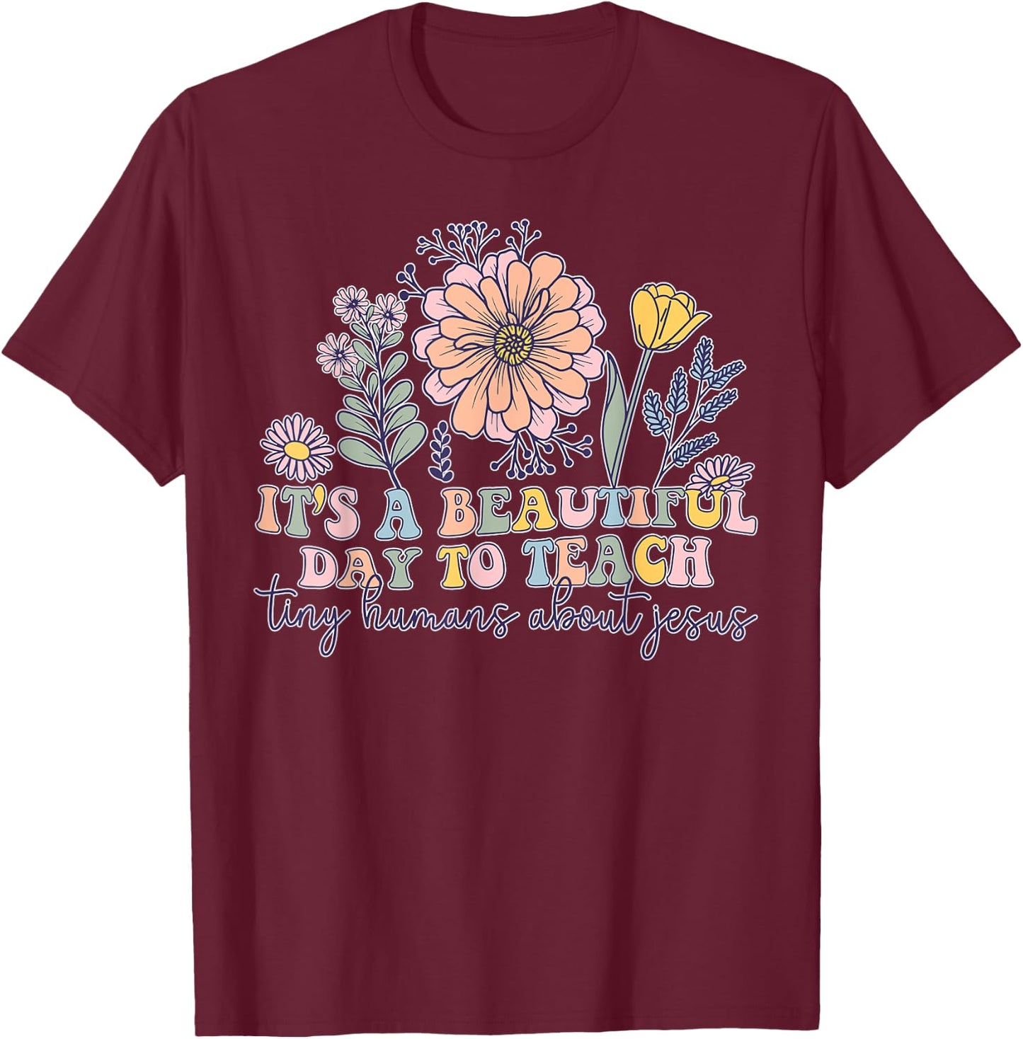 Retro It's A Beatifull Day To Teach Tiny Humans About Jesus T-Shirt - T-Shirt | Maroon