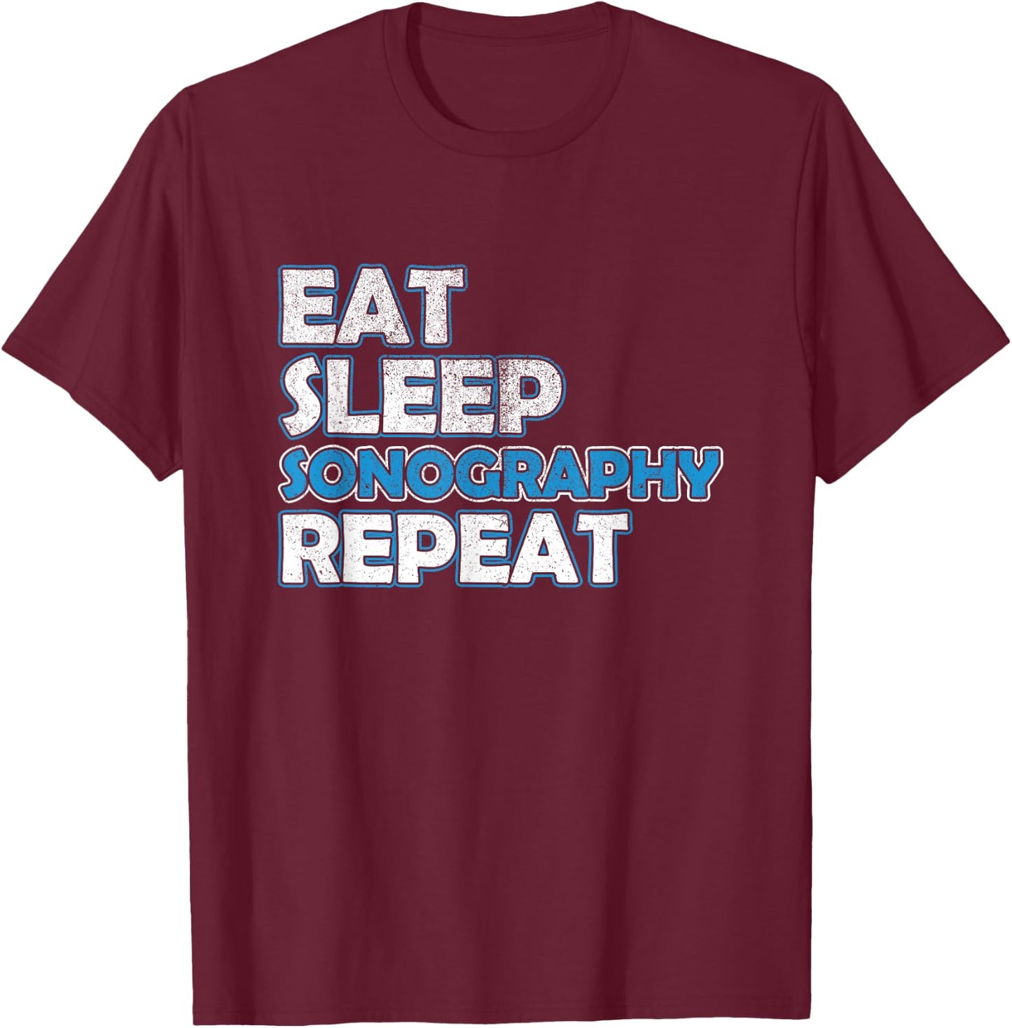 Eat Sleep Sonography Sonographer Ultrasound Echography T-Shirt - T-Shirt | Maroon