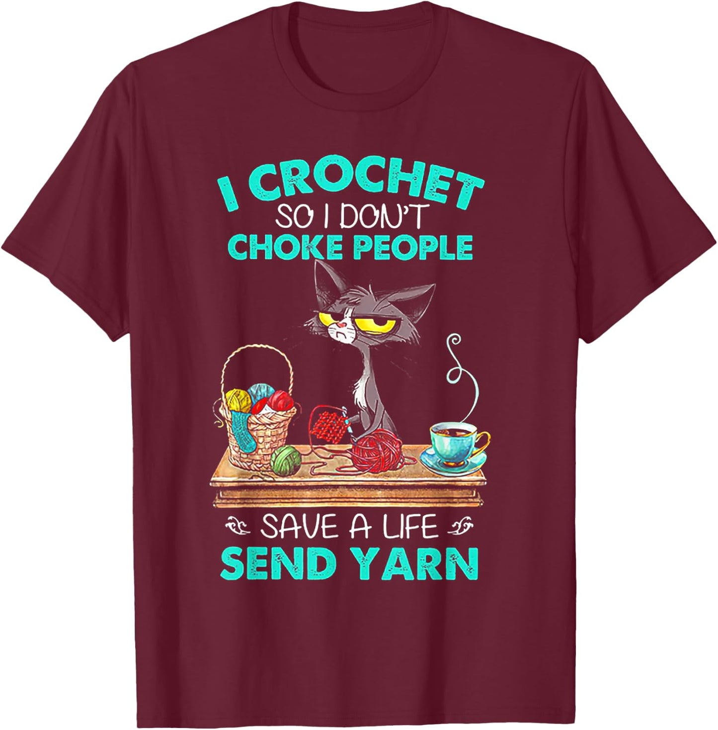 I Crochet So I Don't Choke People Save A Life Send Yarn Cat T-Shirt - T-Shirt | Maroon