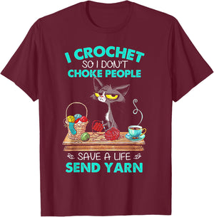 I Crochet So I Don't Choke People Save A Life Send Yarn Cat T-Shirt - T-Shirt | Maroon