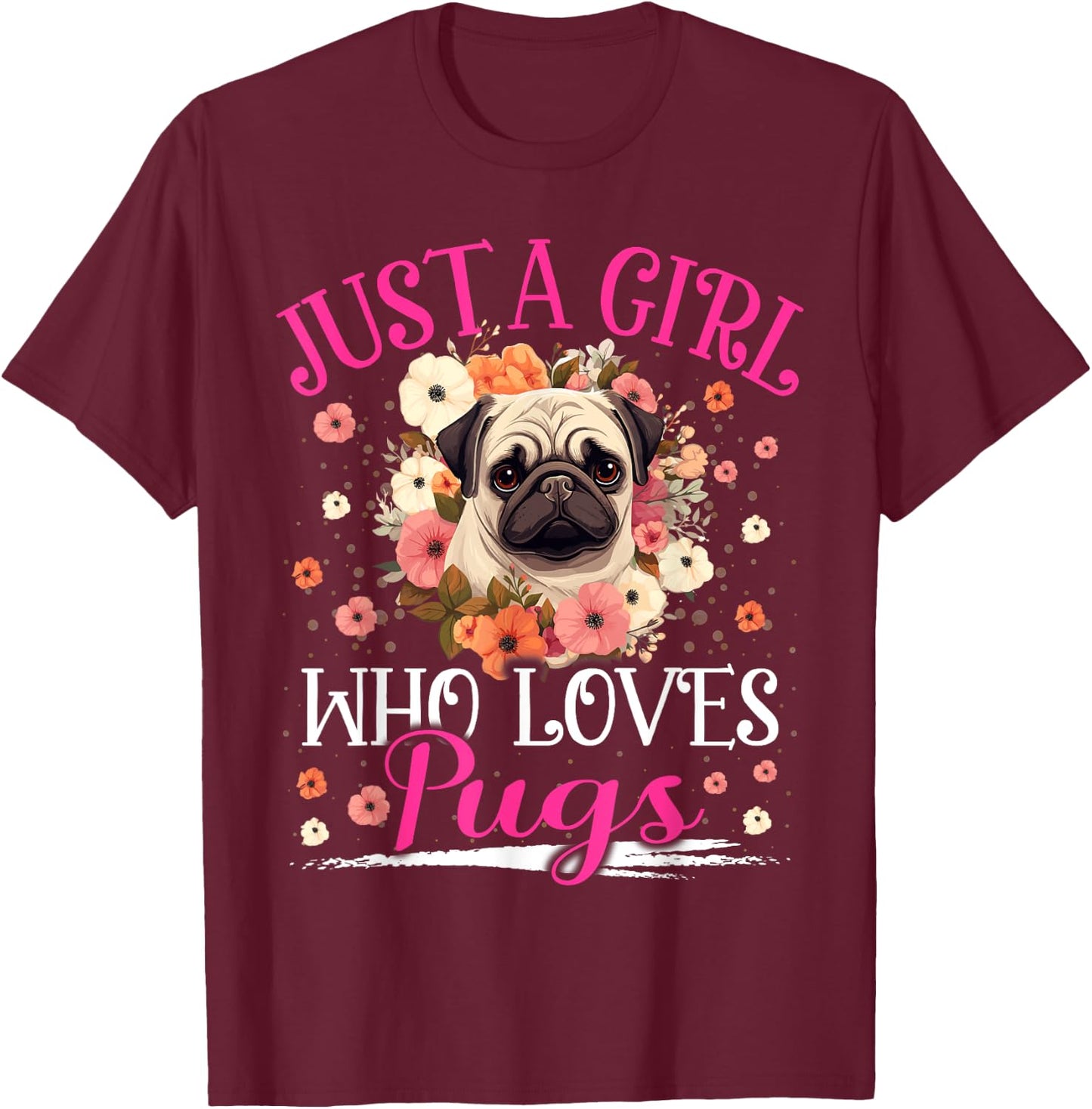 Just A Girl Who Loves Pug Girls T-Shirt - T-Shirt | Maroon