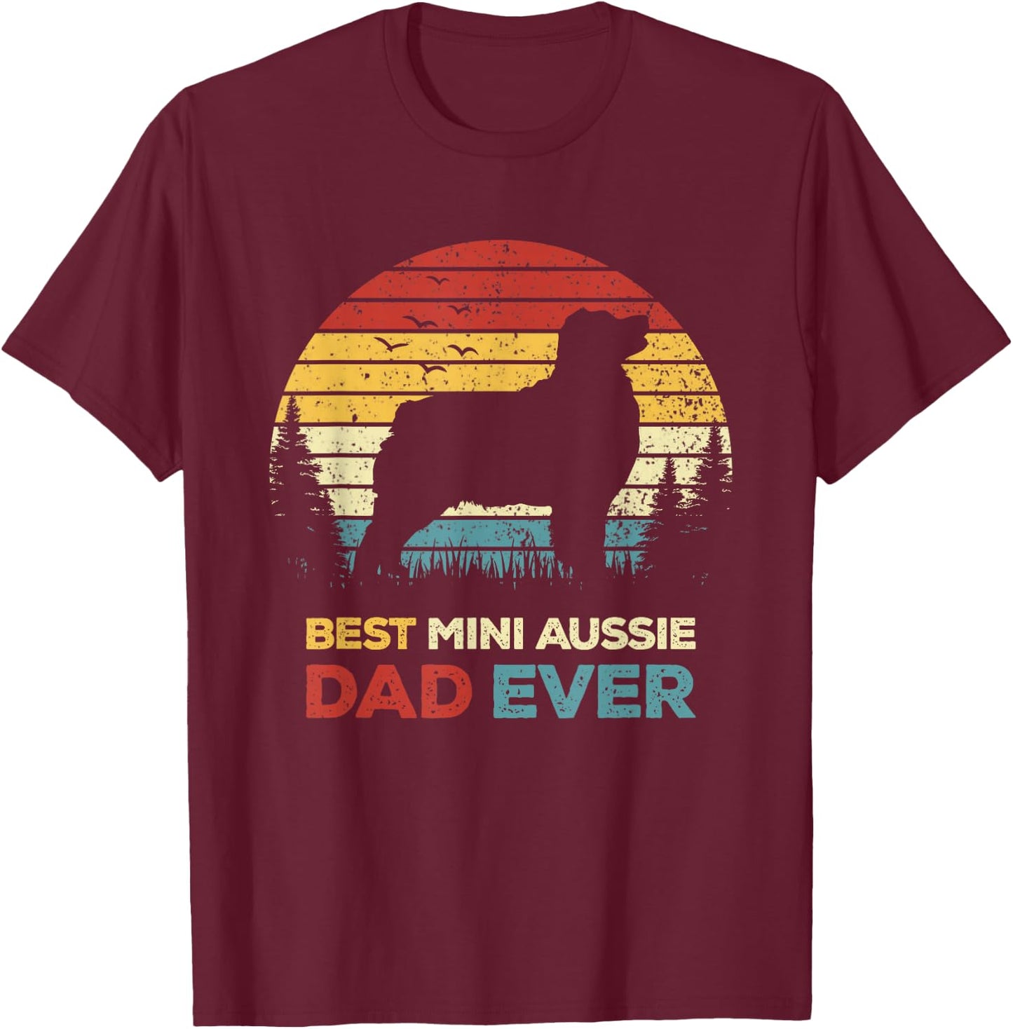 Best Mini Aussie Dad Ever Retro Australian Shepherd Dog Men Women T-Shirt - T-Shirt | Maroon