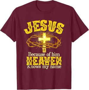 Jesus Because Of Him Heaven Knows My Name T-Shirt - T-Shirt | Maroon