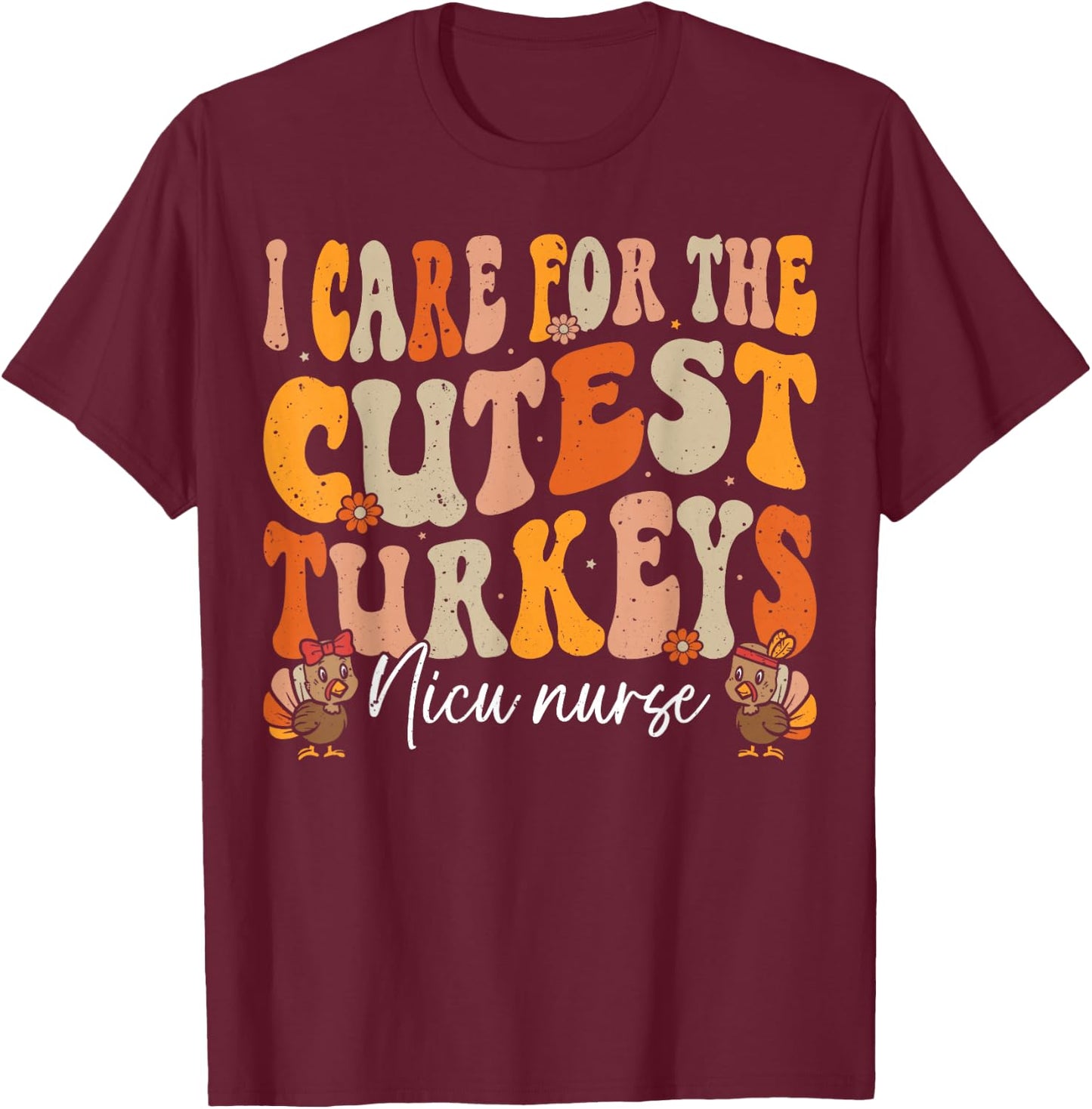 Nicu Nurse Thanksgiving Cutest Turkeys Retro Fall Nurse T-Shirt - T-Shirt | Maroon