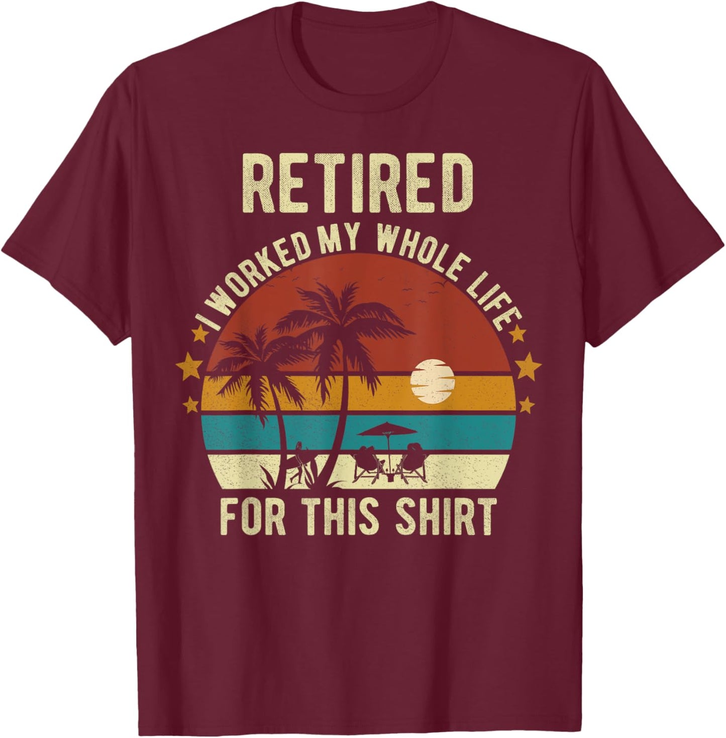 Retired 2024 I Worked My Whole Life Retirement Shirt T-Shirt - T-Shirt | Maroon