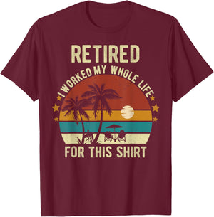 Retired 2024 I Worked My Whole Life Retirement Shirt T-Shirt - T-Shirt | Maroon