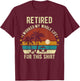 Retired 2024 I Worked My Whole Life Retirement Shirt T-Shirt - T-Shirt | Maroon