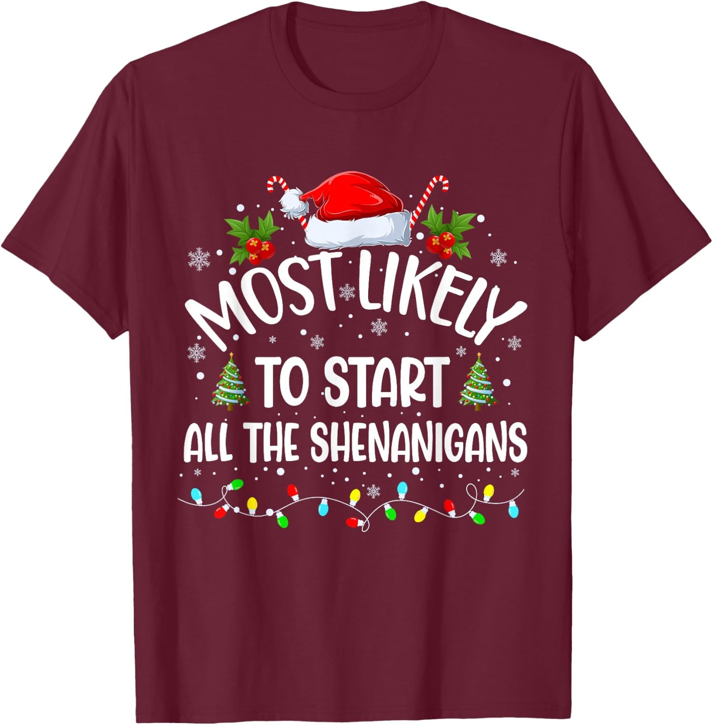 Most Likely To Start All The Shenanigans Funny Christmas T-Shirt - T-Shirt | Maroon