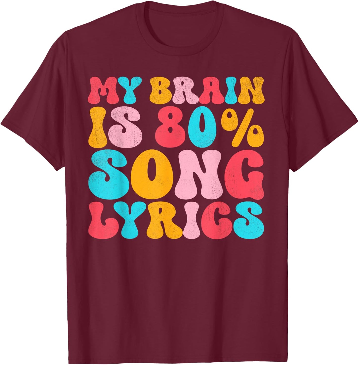 My Brain Is 80 Percent Song Lyrics - Funny Quote Music Lover T-Shirt - T-Shirt | Maroon