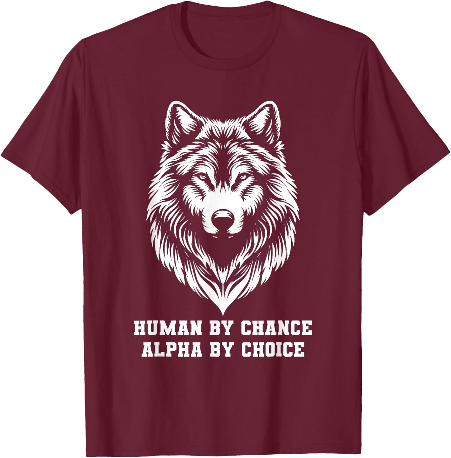 Human By Chance Alpha By Choice Alpha Wolf Women T-Shirt - T-Shirt | Maroon