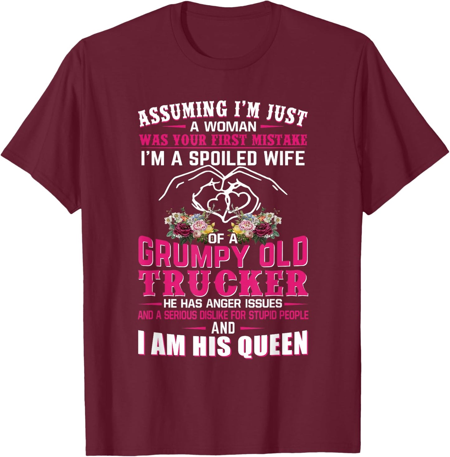 Assuming Woman I'm A Spoiled Wife of A Grumpy Old Trucker T-Shirt - T-Shirt | Maroon