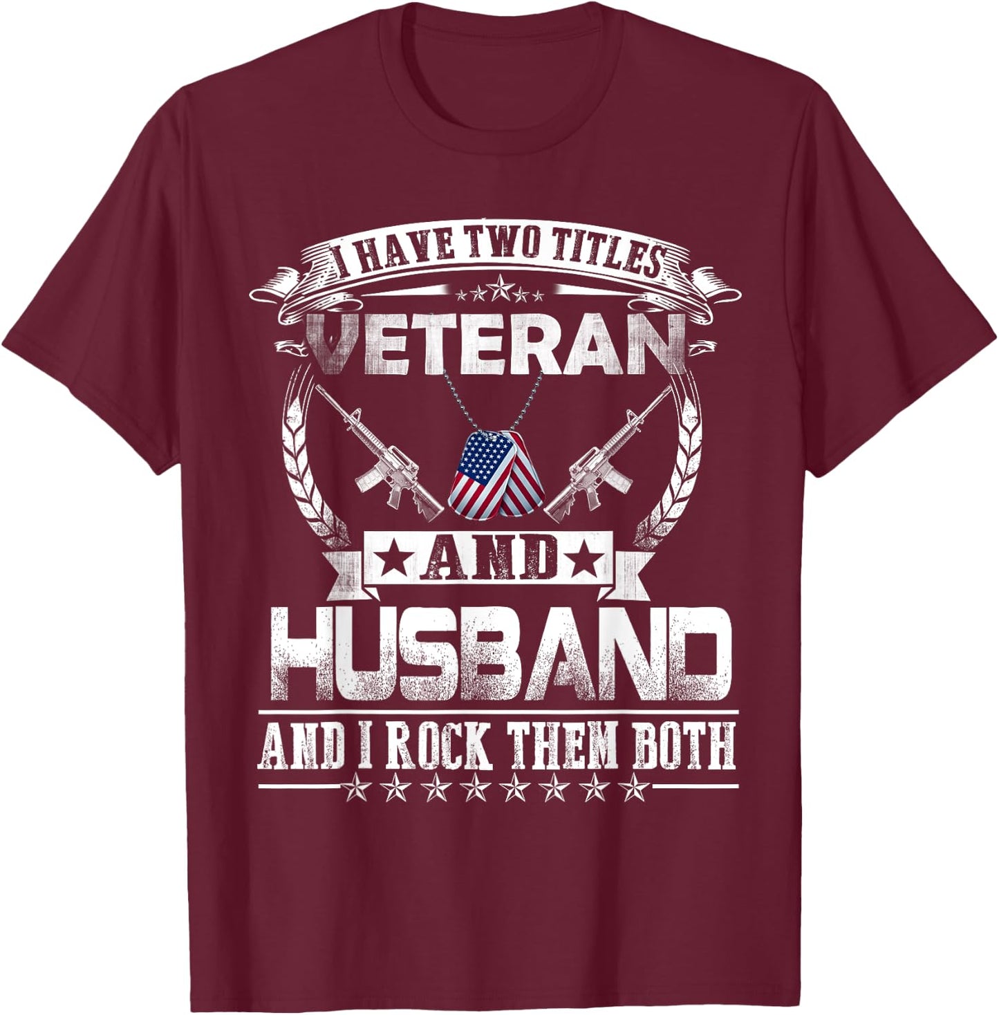 I Have Two Titles Veteran and Husband - Proud US Army T-Shirt - T-Shirt | Maroon
