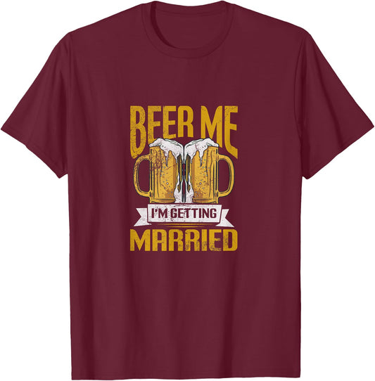 beer me Im getting married Design T-Shirt - T-Shirt | Maroon