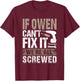 If Owen Can't Fix It We Are All Screwed T-Shirt - T-Shirt | Maroon