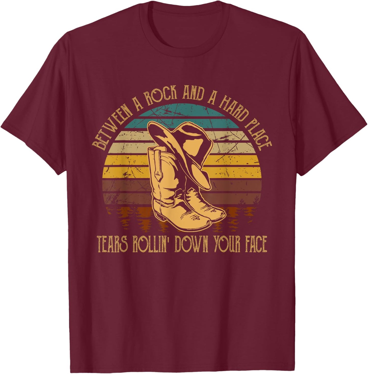 Between Rock And Hard Place Tears Rollin' Down Your Face T-Shirt - T-Shirt | Maroon