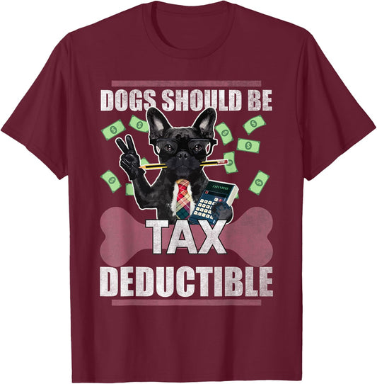Dogs Should Be Tax Deductible Cute French Bulldog Advocacy Men Women Kids T-Shirt - T-Shirt | Maroon