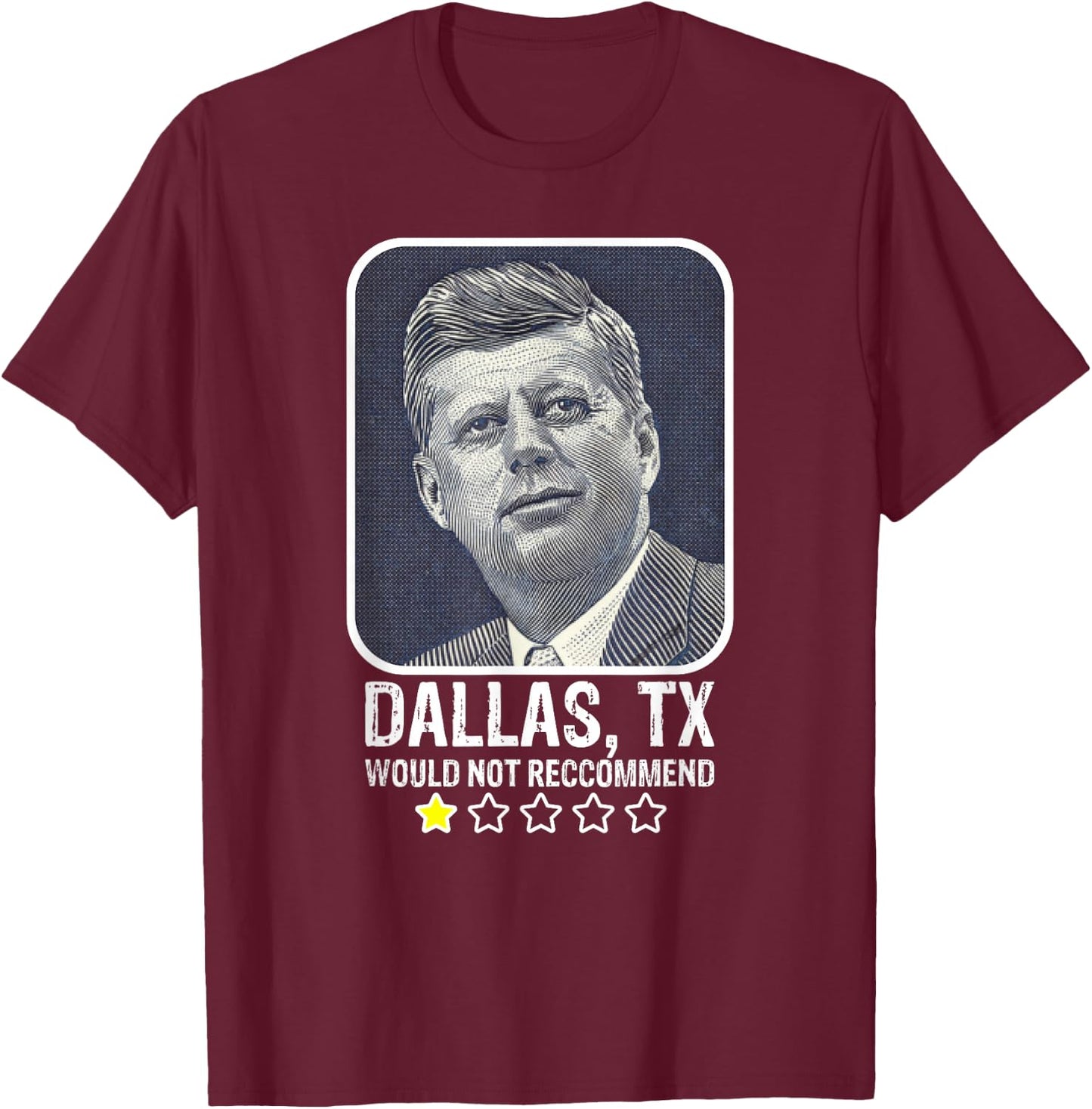 Dallas Texas Would Not Recommend President Kennedy JFK T-Shirt - T-Shirt | Maroon