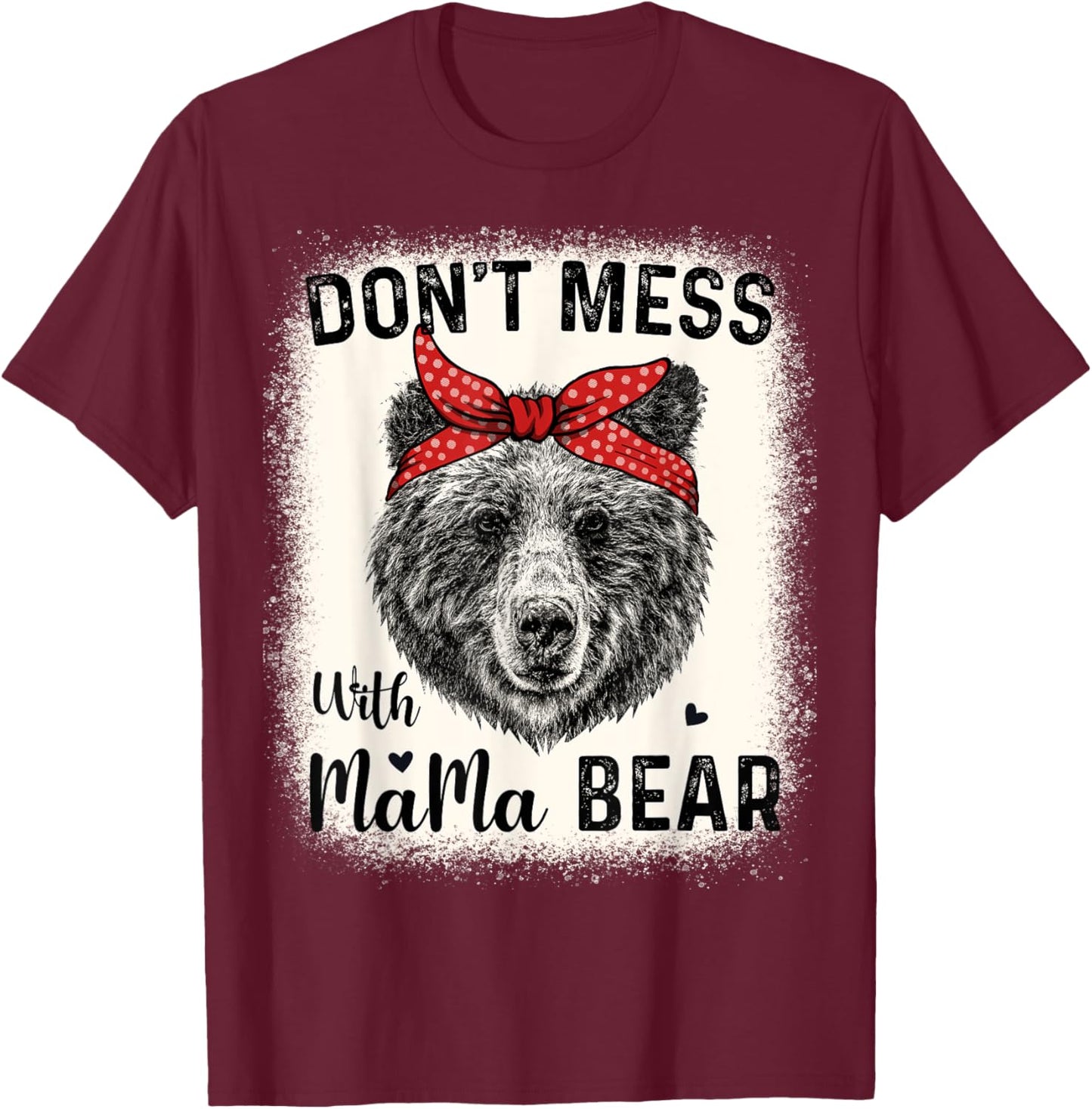 Don't Mess with Mama Bear Funny Mom Bleached Mothers Day T-Shirt - T-Shirt | Maroon