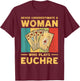 Never Underestimate an Woman Who Plays Euchre Funny Euchre T-Shirt - T-Shirt | Maroon