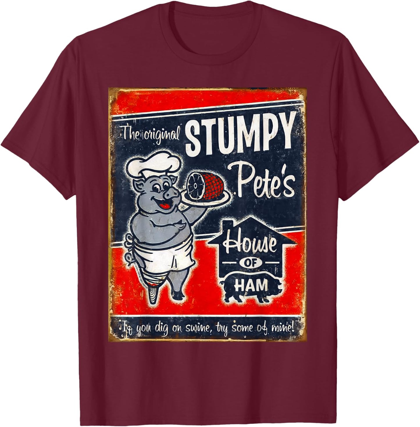 Stumpy Pete's House Of Ham | "Dig swine? Try some of mine!" T-Shirt - T-Shirt | Maroon
