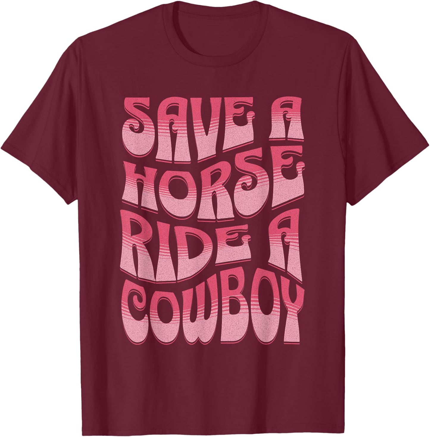 Save A Horse Ride A Cowboy Rodeo Apparel Horseback Riding T-Shirt - T-Shirt | Maroon