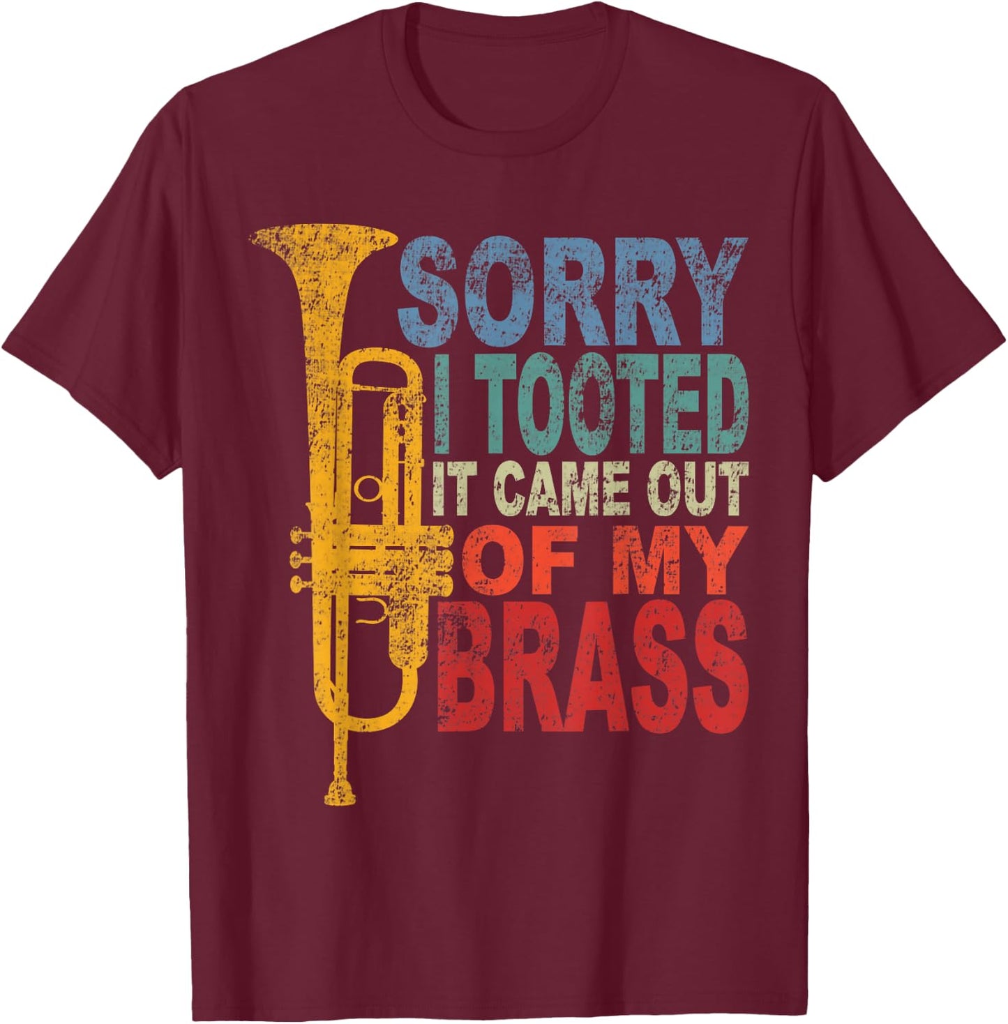 Funny Trumpet Player Brass Band Trumpeter Sorry I Tooted T-Shirt - T-Shirt | Maroon