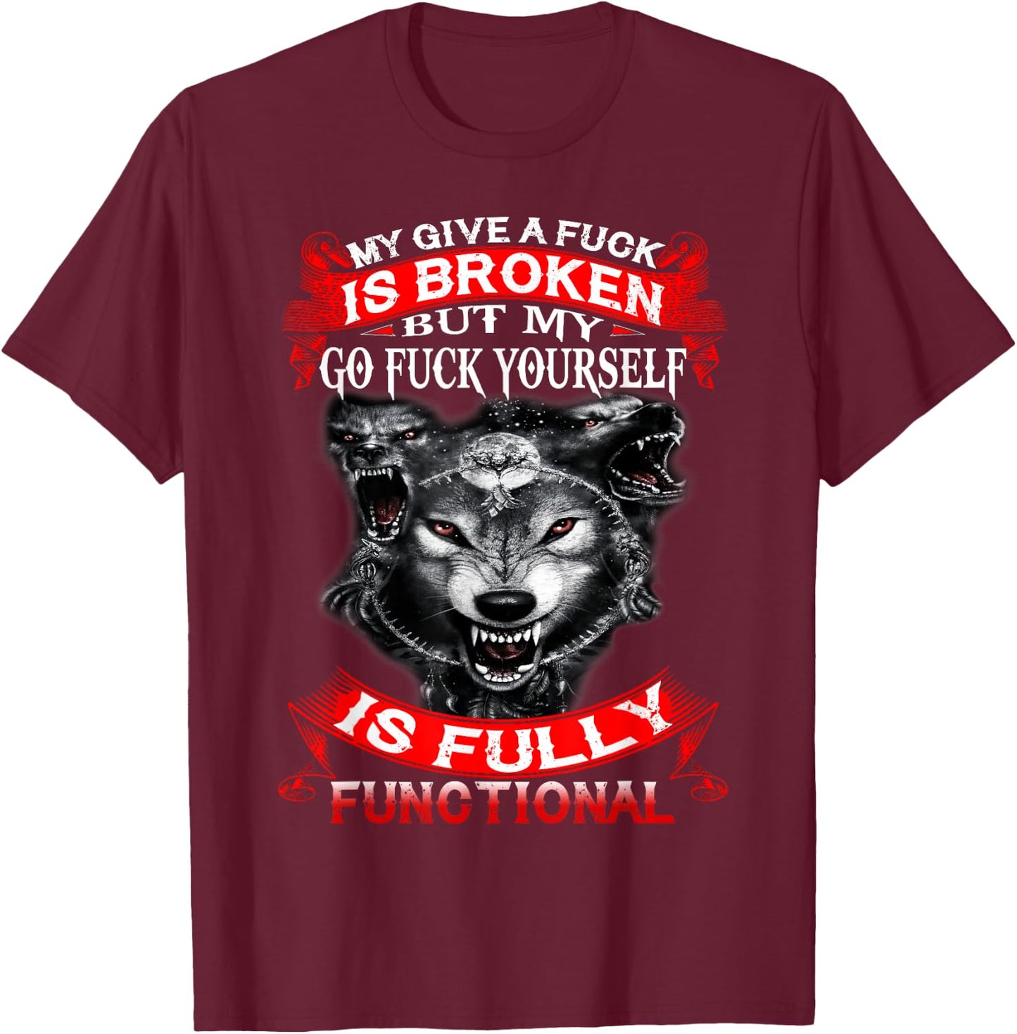 My Give A Fuck Is Broken But My Go Fuck Yourself Wolf Lover T-Shirt - T-Shirt | Maroon