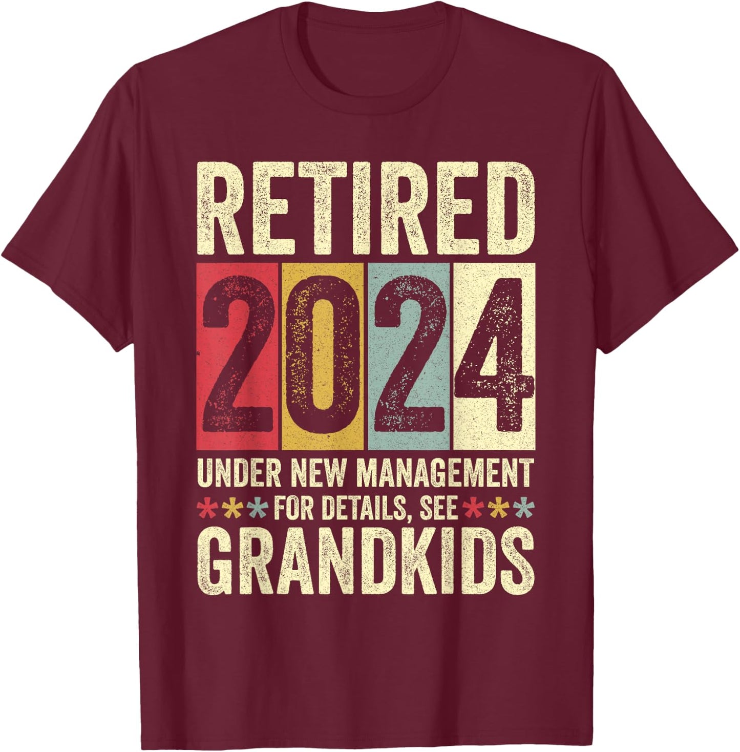 Retired 2024 Under New Management Funny Retirement 2024 T-Shirt - T-Shirt | Maroon