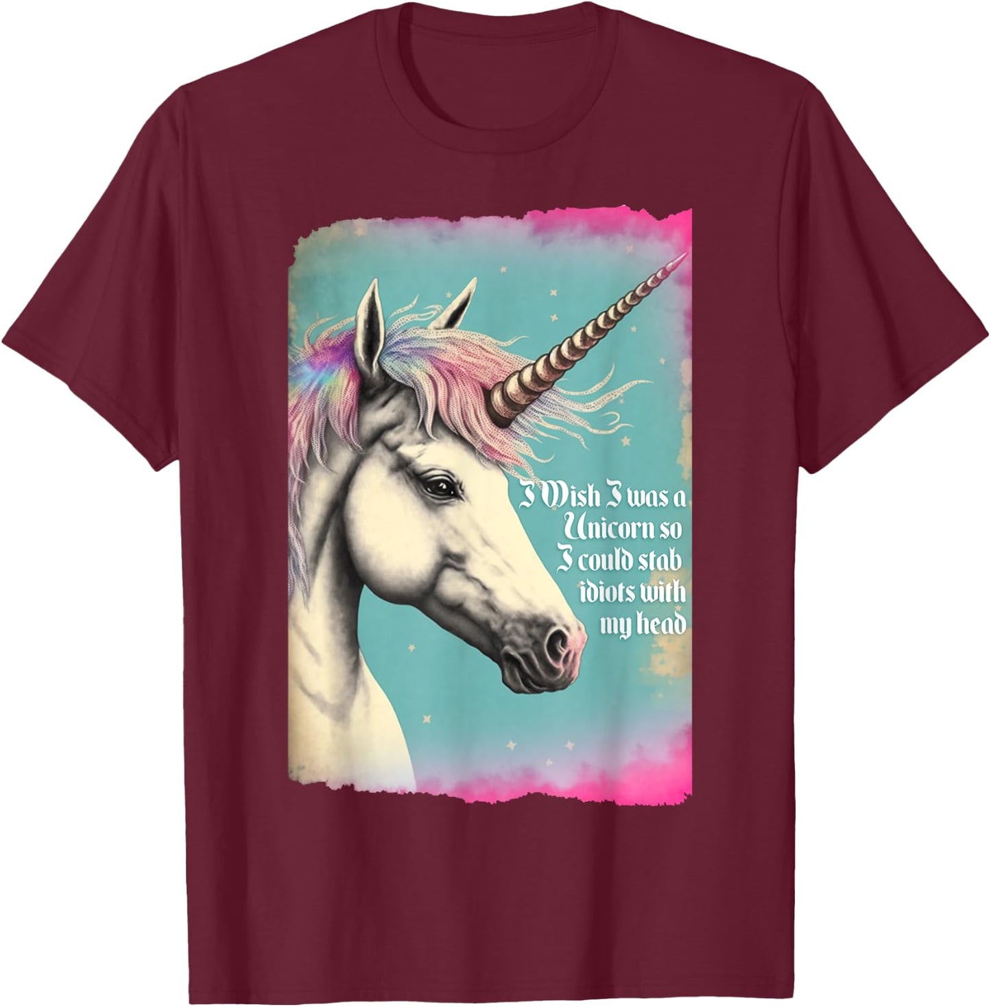 Unicorn Wish I Was Unicorn So I Could Stab Idiots With Horn T-Shirt - T-Shirt | Maroon