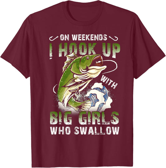 On Weekends I Hook Up Big Girls Who Swallow Funny Fishing T-Shirt - T-Shirt | Maroon
