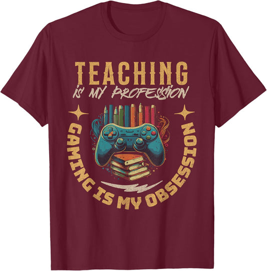 Teaching My Profession Gaming is My Obsession Teacher Gamer T-Shirt - T-Shirt | Maroon