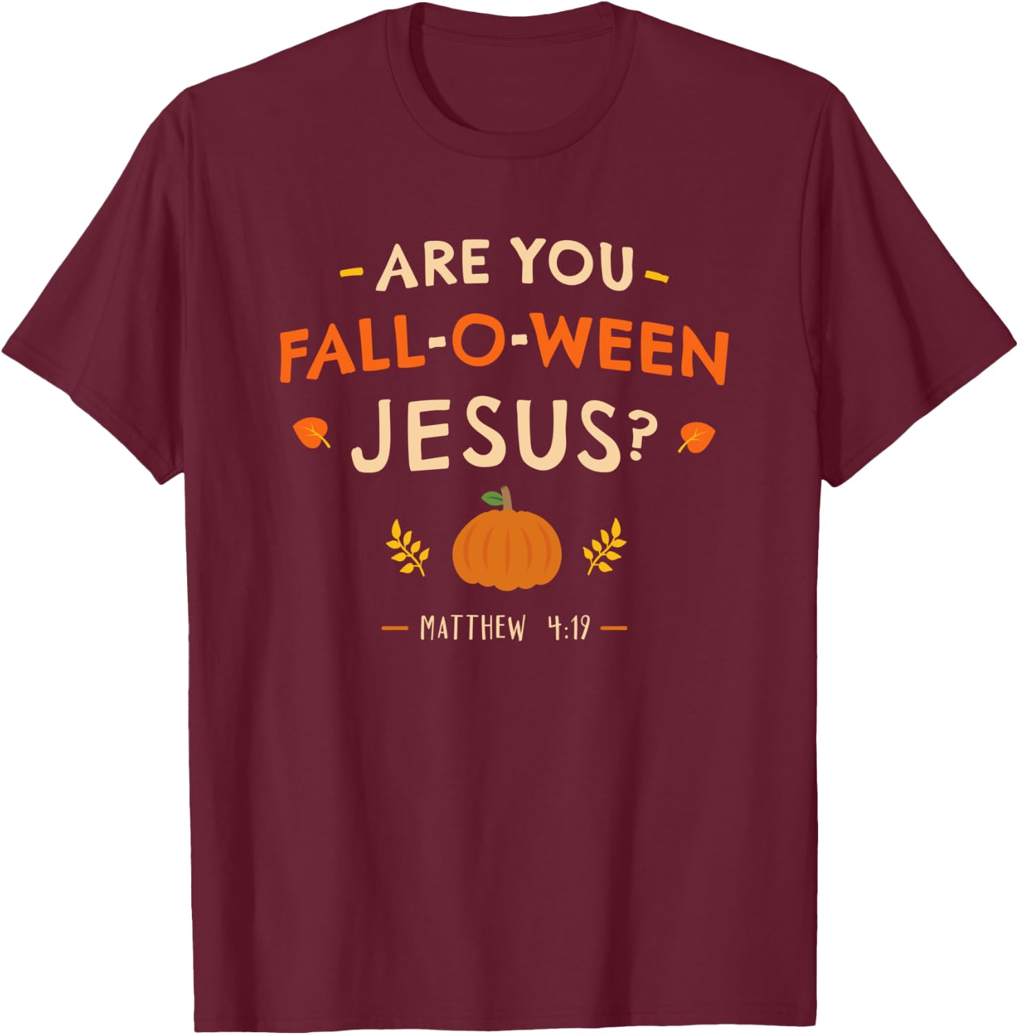 Halloween Christian Matthew 4:19 Are You Fall-O-ween Jesus T-Shirt - T-Shirt | Maroon