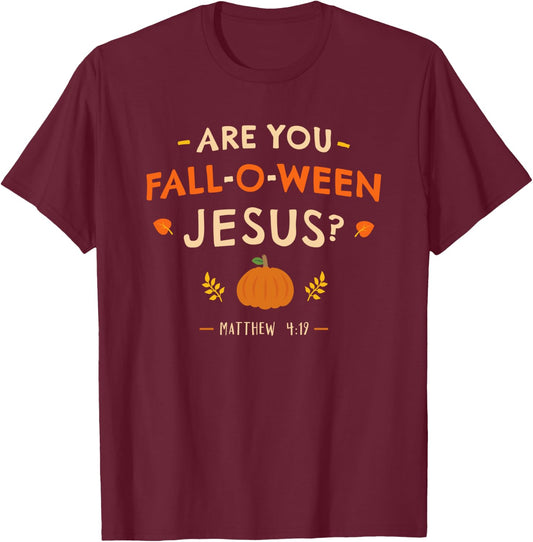 Halloween Christian Matthew 4:19 Are You Fall-O-ween Jesus T-Shirt - T-Shirt | Maroon