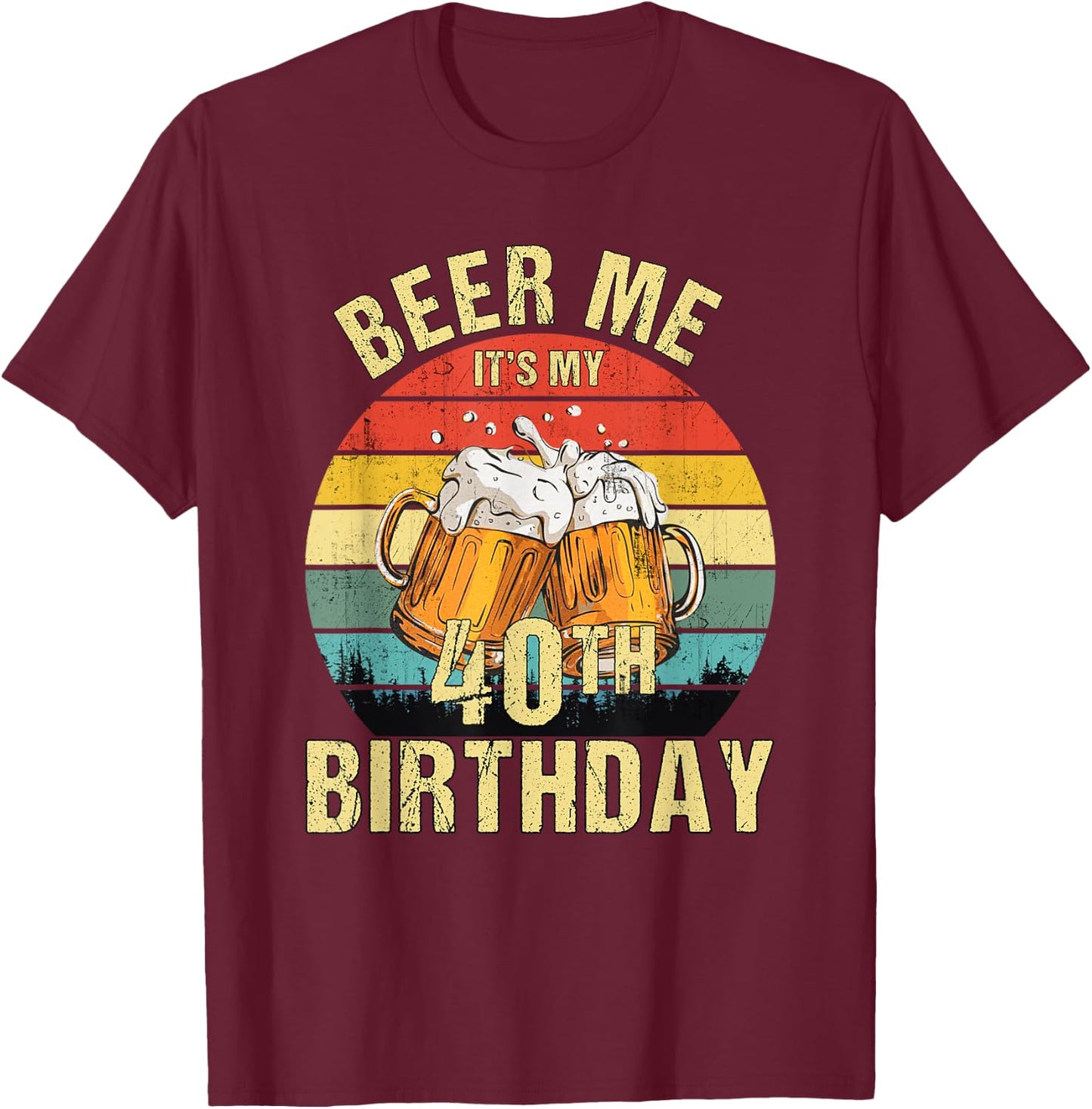 Funny Vintage Beer Me It's My 40th Birthday T-Shirt - T-Shirt | Maroon