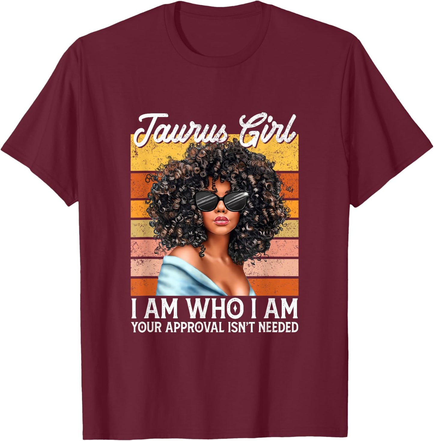 Taurus Girl I Am Who I Am Birthday Afro Black T-Shirt - T-Shirt | Maroon