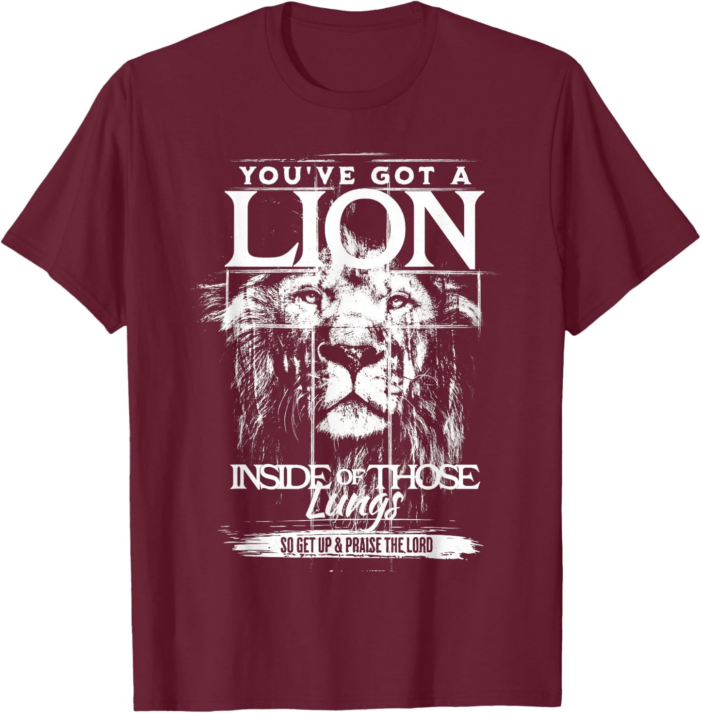 You've Got a Lion Inside of Those Lungs Praise The Lord T-Shirt - T-Shirt | Maroon