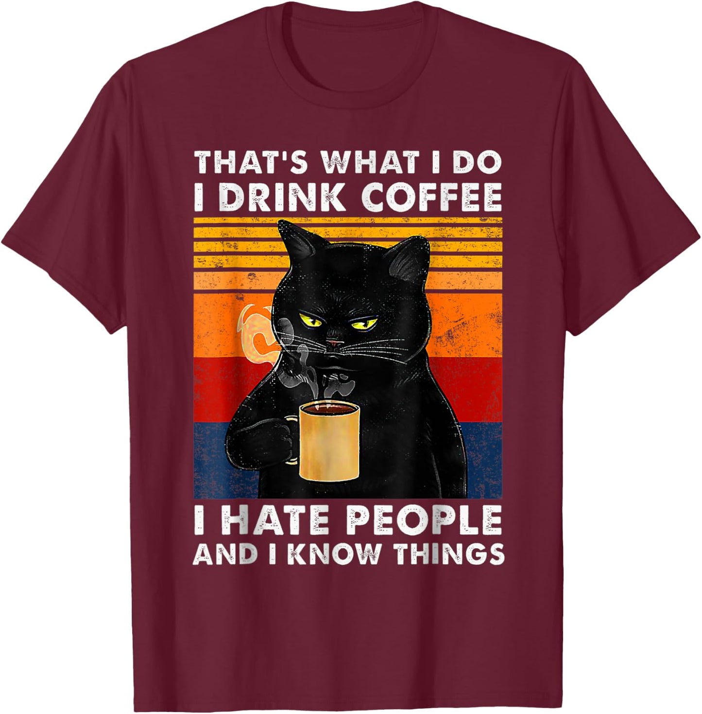 That's What I Do I Drink Coffee I Hate People And I Know Cat Women Girls Kids T-Shirt - T-Shirt | Maroon