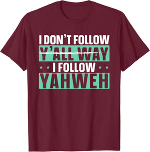 I Don't Follow Y'all Way I Follow Yahweh Christian Believer T-Shirt - T-Shirt | Maroon