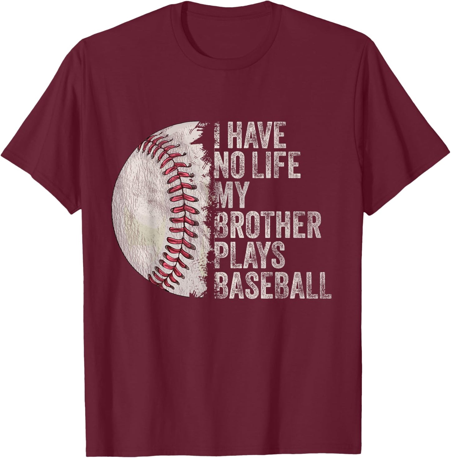 Funny Baseball I Have No Life My Brother Plays Baseball T-Shirt - T-Shirt | Maroon