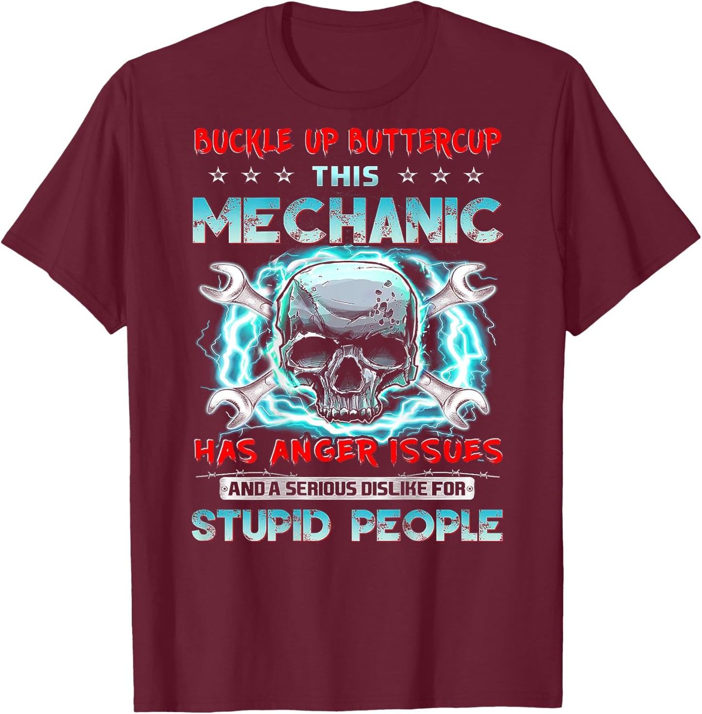 Buckle Up Buttercup This Mechanic Has Anger Issues (on back) T-Shirt - T-Shirt | Maroon