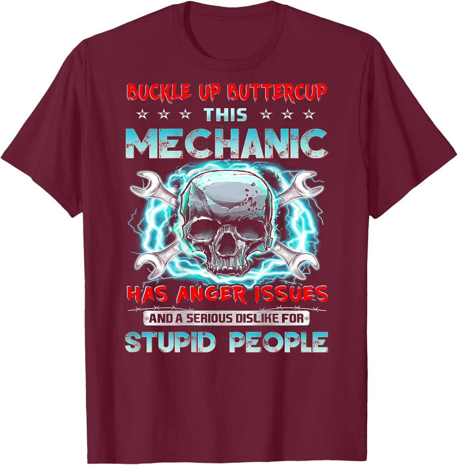 Buckle Up Buttercup This Mechanic Has Anger Issues (on back) T-Shirt - T-Shirt | Maroon