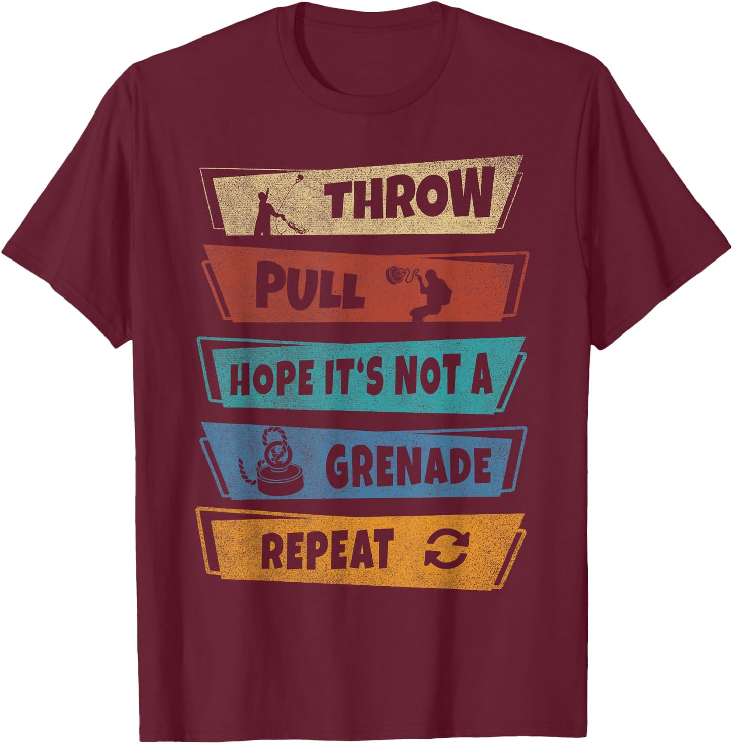 Throw Pull Hope it‘s not a Grenade Repeat Magnet Fishing T-Shirt - T-Shirt | Maroon