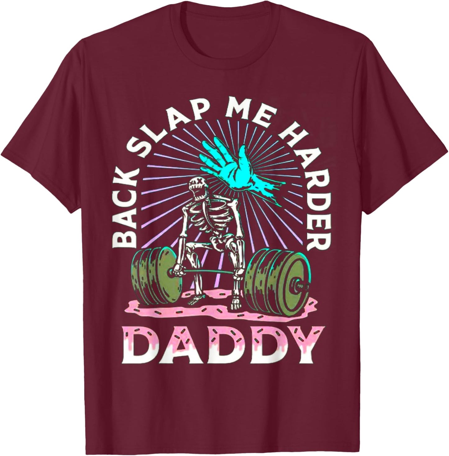 Back Slap Me Harder Daddy Weightlifting Bodybuilding Gym T-Shirt - T-Shirt | Maroon